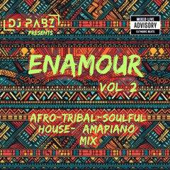 Enamour vol 2 *Afro,Tribal,Soulful house +Amapiano blend