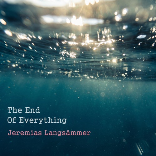 The End Of Everything by Jeremias Langsämmer. Classical, contemporary and soundtrack composer.