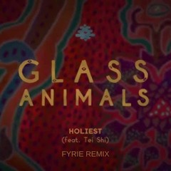 Holiest - Glass Animals, Tei Shi (Fyrie Remix)