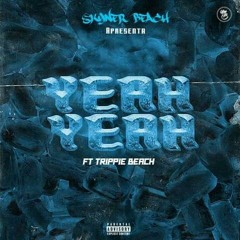 Yeah Yeah ft trippie beach
