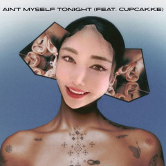Ain't Myself Tonight (feat. cupcakKe)