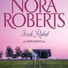 [Download] PDF 📬 Irish Rebel (Irish Hearts) by  Nora Roberts &  Amy Rubinate [EPUB K