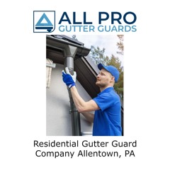 Residential Gutter Guard Company Allentown, PA