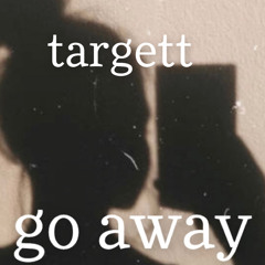 Targett  go away
