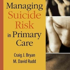 [Read] [KINDLE PDF EBOOK EPUB] Managing Suicide Risk in Primary Care by  Craig J. Bryan PsyD &  M. D