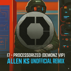 I7 - PROCESSORIZED (DEMONZ VIP) (ALLEN KS REMIX)