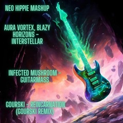 Horizons - Aura Vortex x Guitarmass - Infected Mushroom x Reincarnation - Gourski, Neo Hippie Mashup
