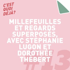 #13 – Millefeuilles et regards superposés