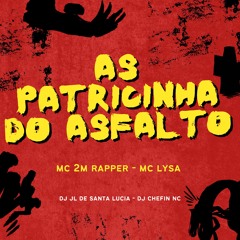MC 2M RAPPER & MC LYSA - AS PATRICINHA DO ASFALTO [ DJ JL DE SANTA LUCIA & DJ CHEFIN NC ] BAILE DA B