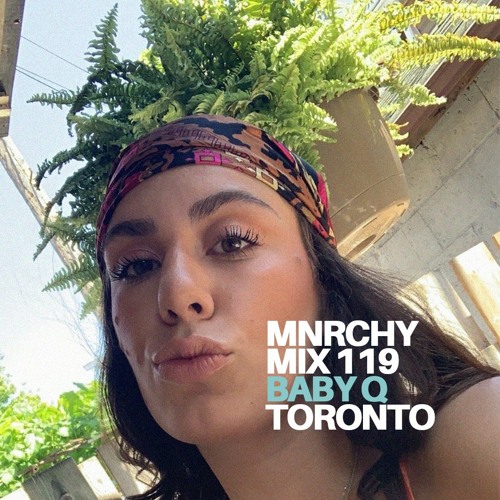 MNRCHY Mix 119 // Baby Q (Toronto, Canada)