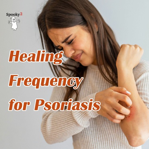 Healing Frequency for Psoriasis - Spooky2 Rife Frequency Healing