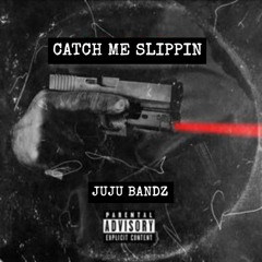 Jujubandz- catch me slippin