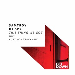 Samtroy & DJ SPY - This Thing We Got (Ruby Von Traxx Extended Remix)