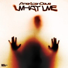 AMERICAN DAVE - WHAT WE