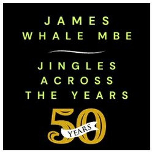 Stream NEW: James Whale MBE Jingles Across The Years - Celebrating 50 ...