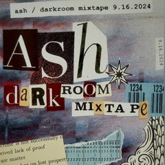 ash / darkroom mixtape 9.16.24