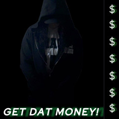 GET DAT MONEY!