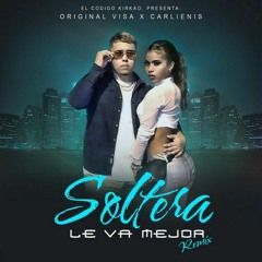 CARLIENIS - Soltera le va mejor (Remix) Ft. ORIGINAL VISA