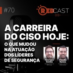 Episódio #70 | A carreira do CISO hoje: o que mudou na atuação dos líderes de segurança