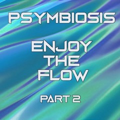PSYMBIOSIS - ENJOY THE FLOW Part 2