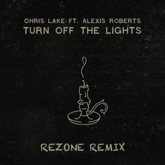 Chris Lake - Turn Off The Lights Ft. Alexis Roberts (Rezone Remix)