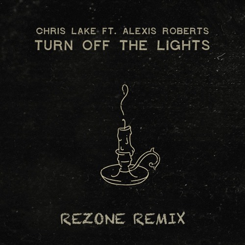 Turn Off The Lights Chris Lake Lyrics Stream Chris Lake - Turn Off The Lights Ft. Alexis Roberts (Rezone