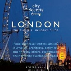 [GET] PDF EBOOK EPUB KINDLE City Secrets London: The Essential Insider's Guide by  Robert Kahn &  Ti