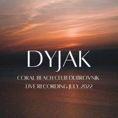 DYJAK - Live recording from Coral Beach Club Dubrovnik (July2022)