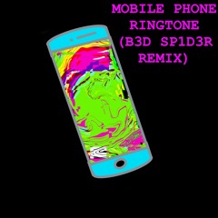 Mobile Phone Ringtone (B3D SP1D3R Remix)