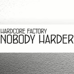 Hardcore Factory - Nobody Harder