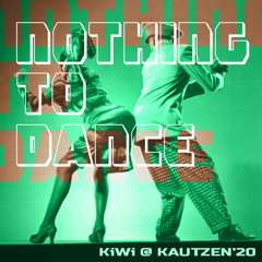 NOTHING TO DANCE (Kautzen'20)