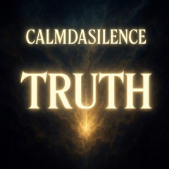 Calm Da Silence - Truth