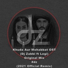 Khuda Aur Mohabbat OST, (Dj Zabbi Ft Legi) Original Mix #dz (2021 Official Remix)