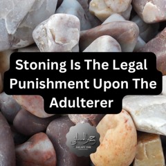 Stoning is the Legal Punishment Upon the Adulterer By Abu ‘Abdis Salaam Siddiq Al Juyaanee
