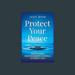 EBOOK #pdf ❤ Protect Your Peace: How to Set Boundaries in a World Without Any <(DOWNLOAD E.B.O.O.K