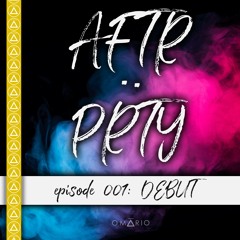 AFTR:PRTY episode: 001 | OMΔRIO