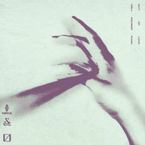 Nøll, Squired, RUNN - Out Of Love (Dankai Remix) Free download