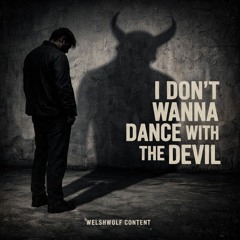 I DON'T WANNA DANCE WITH THE DEVIL