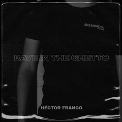 RAVE IN THE GHETTO | HECTOR FRANCO |