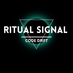 RITUAL SIGNAL: CODE DRIFT