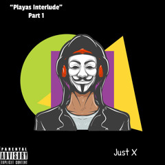 Just X - “Playas Interlude” Part 1