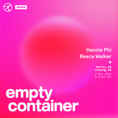 Empty Container #28 w/ Hannie Phi & Reece Walker - 5 December 2022