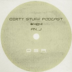 Dirty Stuff Podcast #424 | An_J | 30.07.2024