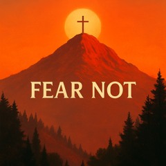 Fear not