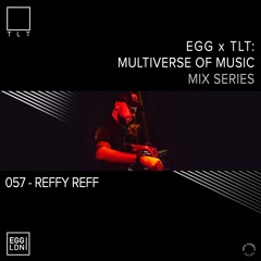 057 - Reffy Reff // EGG x TLT: Multiverse of Music