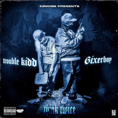 52Mobb - Think Twice (Trouble Kidd & 6ixerboy)