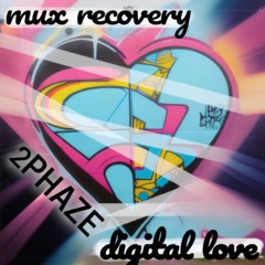 Mux Recovery - Digital Love (2Phaze Remix)