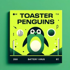 TOASTER PENGUINS | BATTERY VIRUS