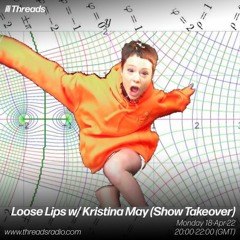 Loose Lips w/ Kristina May (Show Takeover)- 18-Apr-22