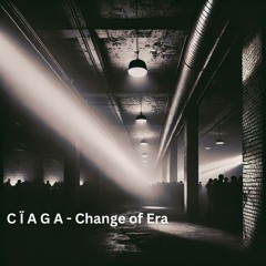 C Ï A G A - Change of Era